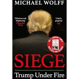 Wolff, Michael Siege: Trump Under Fire Wolff, Michael Siege: Trump Under Fire
