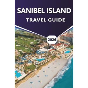Grier, Wilma B. SANIBEL ISLAND TRAVEL GUIDE 2026: Discover Top Beaches, Attractions, Things to do, Outdoor Adventures, Wildlife Refuges, Vibrant Nightlife and Local Culture on Florida’s Gulf Coast Grier, Wilma B. SANIBEL ISLAND TRAVEL GUIDE 2026: Discover Top Beaches, Attractions, Things to do, Outdoor Adventures, Wildlife Refuges, Vibrant Nightlife and Local Culture on Florida’s Gulf Coast