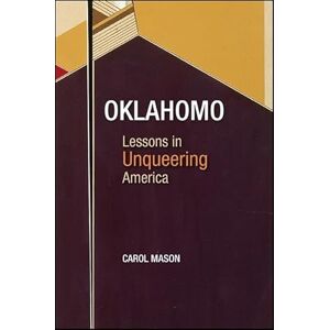 Mason, Carol Oklahomo: Lessons in Unqueering America (SUNY series in Queer Politics and Cultures) Mason, Carol Oklahomo: Lessons in Unqueering America (SUNY series in Queer Politics and Cultures)