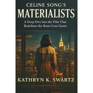 K. Swartz, Kathryn Celine Song’s Materialists: A Deep Dive into the Film That Redefines the Rom-Com Genre. K. Swartz, Kathryn Celine Song’s Materialists: A Deep Dive into the Film That Redefines the Rom-Com Genre.