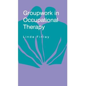 Finlay, Linda Groupwork in Occupational Therapy Finlay, Linda Groupwork in Occupational Therapy