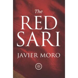 Moro, Javier THE RED SARI: The extraordinary life of Sonia Gandhi Moro, Javier THE RED SARI: The extraordinary life of Sonia Gandhi