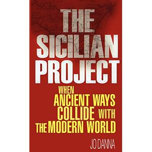 Danna, Jo The Sicilian Project: When Ancient Ways Collide With the Modern World Danna, Jo The Sicilian Project: When Ancient Ways Collide With the Modern World