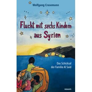 Crasemann, Wolfgang Flucht mit sechs Kindern aus Syrien: Das Schicksal der Familie Al Said Crasemann, Wolfgang Flucht mit sechs Kindern aus Syrien: Das Schicksal der Familie Al Said