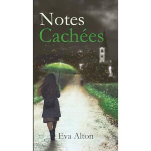 Alton, Eva Notes Cachées: Un roman historique de secrets, d'amour impossible et de fantômes Alton, Eva Notes Cachées: Un roman historique de secrets, d'amour impossible et de fantômes