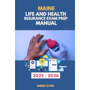 Flynn, Ember Maine life and health insurance exam prep manual: A comprehensive review for licensing success (USA Life and Health insurance exam prep series) Flynn, Ember Maine life and health insurance exam prep manual: A comprehensive review for licensing success (USA Life and Health insurance exam prep series)