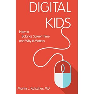 Martin L. Kutscher, MD Digital Kids: How to Balance Screen Time, and Why it Matters Martin L. Kutscher, MD Digital Kids: How to Balance Screen Time, and Why it Matters