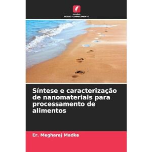 Madke, Er. Megharaj Síntese e caracterização de nanomateriais para processamento de alimentos Madke, Er. Megharaj Síntese e caracterização de nanomateriais para processamento de alimentos