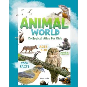 Lazar, Andrei Animal World: Zoological Atlas for Kids: Amazing Animal Photos and Fun Facts for Kids (Family Animal Collection) Lazar, Andrei Animal World: Zoological Atlas for Kids: Amazing Animal Photos and Fun Facts for Kids (Family Animal Collection)