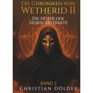 Dölder, Christian Die Chroniken von Wetherid II: Band 2 Die Hüter der Sieben Artefakte Dölder, Christian Die Chroniken von Wetherid II: Band 2 Die Hüter der Sieben Artefakte