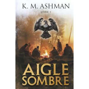 K&M L’Aigle Sombre: Livre I K&M L’Aigle Sombre: Livre I