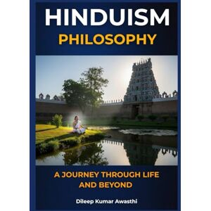 Awasthi, Dileep kumar Hinduism philosophy: A journey through life and beyond (Hinduism Philosophy voice: Darshana Mantra) Awasthi, Dileep kumar Hinduism philosophy: A journey through life and beyond (Hinduism Philosophy voice: Darshana Mantra)