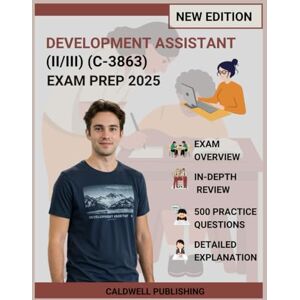 Publishing, Caldwell Development Assistant (II/III) (C-3863) Exam Prep 2025: Comprehensive Study Guide with 5 Complete Practice Exams, Professional Strategies, and Proven Methods for Achievement Publishing, Caldwell Development Assistant (II/III) (C-3863) Exam Prep 2025: Comprehensive Study Guide with 5 Complete Practice Exams, Professional Strategies, and Proven Methods for Achievement