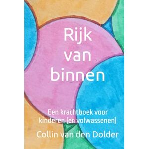 van den Dolder, Collin Rijk van binnen: Een krachtboek voor kinderen (en volwassenen) van den Dolder, Collin Rijk van binnen: Een krachtboek voor kinderen (en volwassenen)