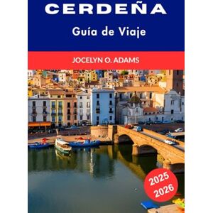 Adams, Jocelyn O. Cerdeña Guía de Viaje 2025-2026: Descubre playas escondidas, cultura local y las mejores atracciones para tu aventura ideal en la isla italiana. Adams, Jocelyn O. Cerdeña Guía de Viaje 2025-2026: Descubre playas escondidas, cultura local y las mejores atracciones para tu aventura ideal en la isla italiana.
