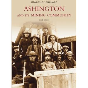 Kirkup, Mike Ashington & Its Mining Community Kirkup, Mike Ashington & Its Mining Community