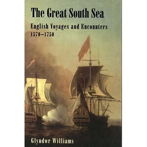 Williams, Glyndwr The Great South Sea: English Voyages and Encounters 1570 1750 Williams, Glyndwr The Great South Sea: English Voyages and Encounters 1570 1750