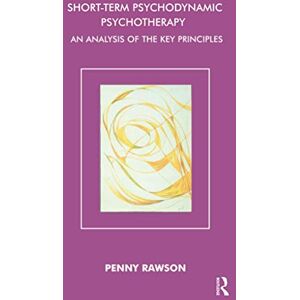 Rawson, Penny Short-Term Psychodynamic Psychotherapy: An Analysis of the Key Principles Rawson, Penny Short-Term Psychodynamic Psychotherapy: An Analysis of the Key Principles