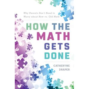 Draper How the Math Gets Done: Why Parents Don't Need to Worry about New vs. Old Math Draper How the Math Gets Done: Why Parents Don't Need to Worry about New vs. Old Math