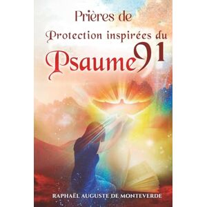 de Monteverde, Raphaël Auguste Prières de Protection inspirées du Psaume 91 de Monteverde, Raphaël Auguste Prières de Protection inspirées du Psaume 91