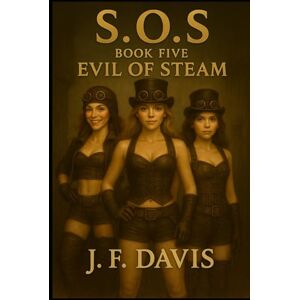Davis, J. F. S.O.S.: Book Five: Evil of Steam (S.O.S. Sisters of Steam) Davis, J. F. S.O.S.: Book Five: Evil of Steam (S.O.S. Sisters of Steam)