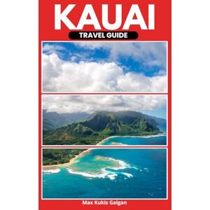 Kukis Galgan, Max Kauai Travel Guide: Insider Itineraries for Couples, Families & Seniors Discover the Best Beaches, Hikes, Waterfalls & the Nā Pali Coast — Local ... for an Unforgettable Hawaiian Adventure Kukis Galgan, Max Kauai Travel Guide: Insider Itineraries for Couples, Families & Seniors Discover the Best Beaches, Hikes, Waterfalls & the Nā Pali Coast — Local ... for an Unforgettable Hawaiian Adventure