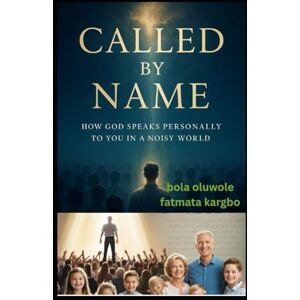 oluwole, bola CALLED BY NAME: HOW GOD SPEAKS PERSONALLY TO YOU IN A NOISY WORLD oluwole, bola CALLED BY NAME: HOW GOD SPEAKS PERSONALLY TO YOU IN A NOISY WORLD