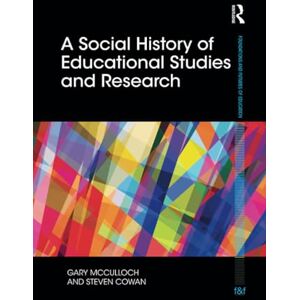 McCulloch, Gary A Social History of Educational Studies and Research (Foundations and Futures of Education) McCulloch, Gary A Social History of Educational Studies and Research (Foundations and Futures of Education)