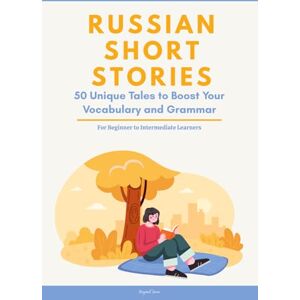 Jawa, Hayasuf Russian Short Stories: 50 Engaging Tales for Beginners to Intermediates Grow Your Vocabulary & Master Russian Through Immersive Reading Jawa, Hayasuf Russian Short Stories: 50 Engaging Tales for Beginners to Intermediates Grow Your Vocabulary & Master Russian Through Immersive Reading