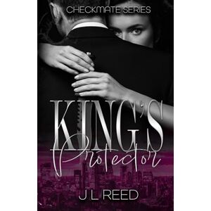 Reed, JL King's Protector A Mafia Romance (Checkmate Series Book 2) Reed, JL King's Protector A Mafia Romance (Checkmate Series Book 2)