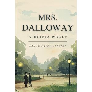 VIRGINIA WOOLF MRS DALLOWAY: (Large Print Version) VIRGINIA WOOLF MRS DALLOWAY: (Large Print Version)