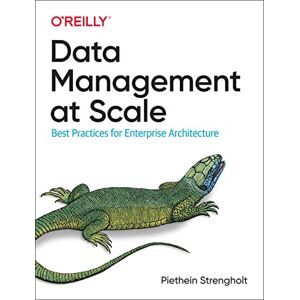 Strengholt, Piethein Data Management at Scale: Best Practices for Enterprise Architecture Strengholt, Piethein Data Management at Scale: Best Practices for Enterprise Architecture
