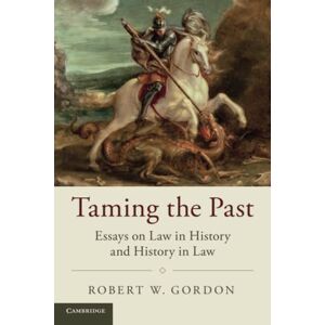 Gordon, Robert W. Taming the Past: Essays on Law in History and History in Law (Studies in Legal History) Gordon, Robert W. Taming the Past: Essays on Law in History and History in Law (Studies in Legal History)