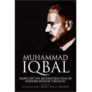 Muhammad Iqbal: Essays on the Reconstruction of Modern Muslim Thought Muhammad Iqbal: Essays on the Reconstruction of Modern Muslim Thought