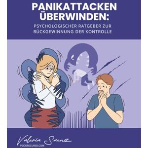 Saenz, Valeria Panikattacken überwinden: Psychologischer Ratgeber zur Rückgewinnung der Kontrolle Saenz, Valeria Panikattacken überwinden: Psychologischer Ratgeber zur Rückgewinnung der Kontrolle