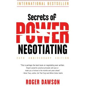 Dawson, Roger Secrets of Power Negotiating, 25th Anniversary Edition Dawson, Roger Secrets of Power Negotiating, 25th Anniversary Edition