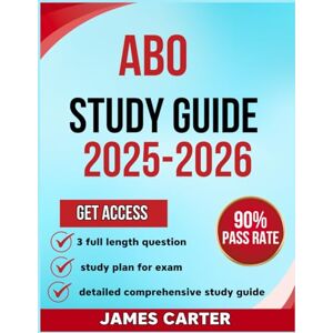 Carter, James ABO STUDY GUIDE 2025-2026: Your Complete Exam prep for the American Board Certification Exam prep with 3 full Practice Questions and explanation Carter, James ABO STUDY GUIDE 2025-2026: Your Complete Exam prep for the American Board Certification Exam prep with 3 full Practice Questions and explanation