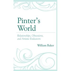 Fairleigh Dickinson University Press Pinter’s World: Relationships, Obsessions, and Artistic Endeavors Fairleigh Dickinson University Press Pinter’s World: Relationships, Obsessions, and Artistic Endeavors