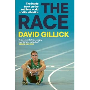 Gillick, David The Race: The inside track on the ruthless world of elite athletics Gillick, David The Race: The inside track on the ruthless world of elite athletics
