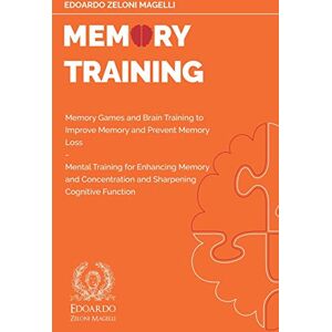 Zeloni Magelli, Edoardo Memory Training: Memory Games and Brain Training to Improve Memory and Prevent Memory Loss Mental Training for Enhancing Memory and Concentration ... Cognitive Function: 2 (Upgrade Your Memory) Zeloni Magelli, Edoardo Memory Training: Memory Games and Brain Training to Improve Memory and Prevent Memory Loss Mental Training for Enhancing Memory and Concentration ... Cognitive Function: 2 (Upgrade Your Memory)