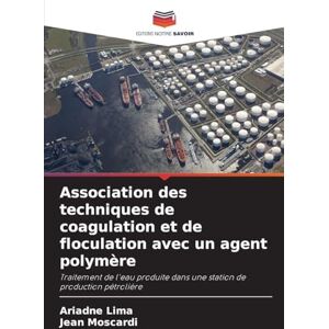 Lima, Ariadne Association des techniques de coagulation et de floculation avec un agent polymère: Traitement de l'eau produite dans une station de production pétrolière Lima, Ariadne Association des techniques de coagulation et de floculation avec un agent polymère: Traitement de l'eau produite dans une station de production pétrolière