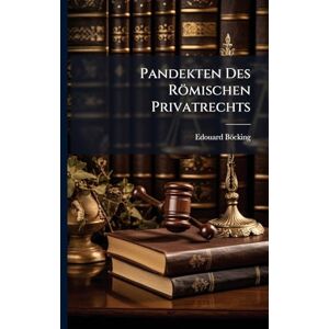 Böcking, Edouard Pandekten Des Römischen Privatrechts Böcking, Edouard Pandekten Des Römischen Privatrechts