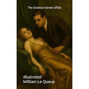 Le Queux, William The Stretton Street Affair: Illustrated Le Queux, William The Stretton Street Affair: Illustrated