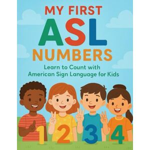 Khan, Bibi My First ASL Numbers: Learn to Count with American Sign Language for Kids: 11 (Little Leap Studio My First ASL Series) Khan, Bibi My First ASL Numbers: Learn to Count with American Sign Language for Kids: 11 (Little Leap Studio My First ASL Series)
