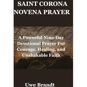 Brandt SAINT CORONA NOVENA PRAYER: A Powerful Nine-Day Devotional Prayer For Courage, Healing, and Unshakable Faith Brandt SAINT CORONA NOVENA PRAYER: A Powerful Nine-Day Devotional Prayer For Courage, Healing, and Unshakable Faith