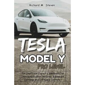 Steven, Richard M. Tesla Model Y Pro Level: The Unofficial Expert’s Handbook for Unlocking Hidden Features, Advanced Settings and Software Secrets (The Tesla Model Y Mastery: The Independent Owner's Library) Steven, Richard M. Tesla Model Y Pro Level: The Unofficial Expert’s Handbook for Unlocking Hidden Features, Advanced Settings and Software Secrets (The Tesla Model Y Mastery: The Independent Owner's Library)