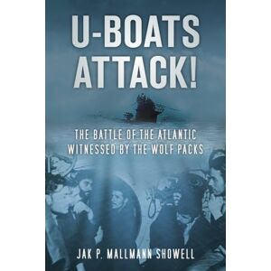 Mallmann Showell, Jak P U-Boats Attack: The Battle of the Atlantic Witnessed by the Wolf Packs Mallmann Showell, Jak P U-Boats Attack: The Battle of the Atlantic Witnessed by the Wolf Packs