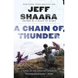 Jeff Shaara A Chain of Thunder: A Novel of the Siege of Vicksburg: 2 (the Civil War in the West) Jeff Shaara A Chain of Thunder: A Novel of the Siege of Vicksburg: 2 (the Civil War in the West)