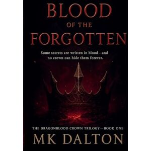 Dalton, Mk Blood of the Forgotten: 1 (The Dragonblood Crown) Dalton, Mk Blood of the Forgotten: 1 (The Dragonblood Crown)