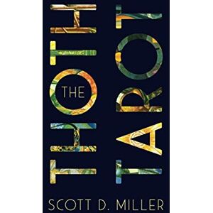 Scott The Thoth Tarot: Descriptions, Correspondences, Symbols, and Interpretations Scott The Thoth Tarot: Descriptions, Correspondences, Symbols, and Interpretations